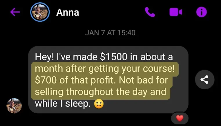 Anna's message: I've made $1500 in about a month after getting your course, $700 of that profit, selling throughout the day and while I sleep